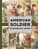  American Soldier Scrapbook Paper: Vintage Military Backgrounds for Junk Journals, Card Making, Collage and Creative Crafts