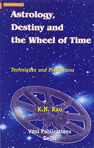 Astrology, Destiny and the Wheel of Time: Techniques and Predicti...