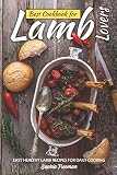 Best Cookbook for Lamb Lovers: Easy Healthy Lamb Recipes for Daily Cooking