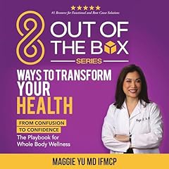 8 Out of the Box Ways to Transform Your Health Audiobook By Maggie Yu MD IFMCP cover art