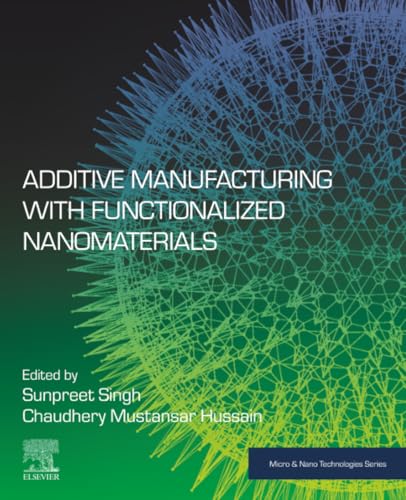 Additive Manufacturing with Functionalized Nanomaterials (Micro and Nano Technologies)