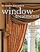 The Complete Photo Guide to Window Treatments: DIY Draperies, Curtains, Valances, Swags, and Shades