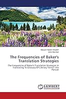 The Frequencies of Baker's Translation Strategies: The Frequencies of Baker's Translation Strategies in Translating "A Glossary Of Literary Terms" into Persian 3659760579 Book Cover