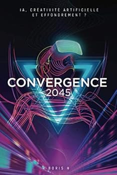 Paperback Convergence 2045: IA, créativité artificielle et effondrement ? (French Edition) [French] Book
