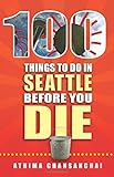 100 Things to Do in Seattle Before You Die (100 Things to Do Before You Die)