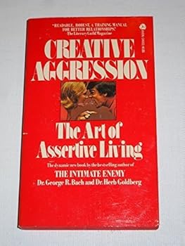 Creative Aggression: The Art of Assertive Living by George R. Bach (1975-05-03)