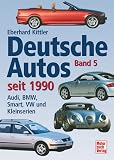  Deutsche Autos Band 5: Audi, BMW, Smart, VW und Kleinserien - seit 1990
