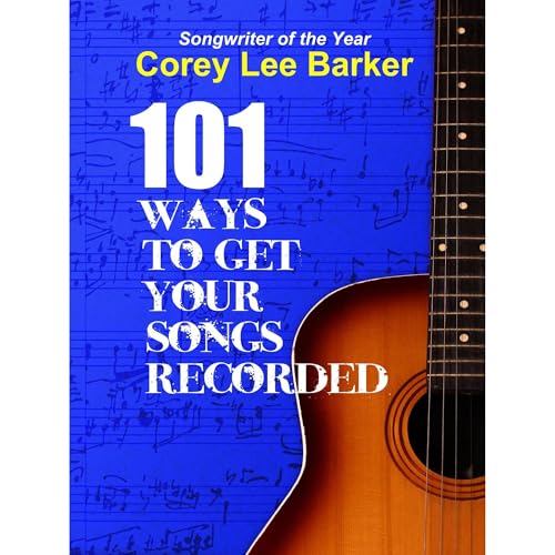 101 Ways To Get Your Songs Recorded by Corey Lee Barker episode artwork