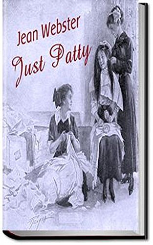 Just Patty (1911) A NOVEL by Jean Webster (Original Classics) (English Edition)