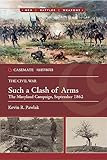 Such a Clash of Arms: The Maryland Campaign, September 1862 (Casemate Illustrated) (English Edition)