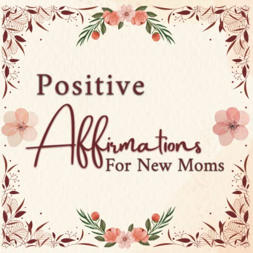Positive Affirmations for New Moms: Personalized Daily affirmations For New Moms. - Great thoughtful New Nom gifts For Women After Birth & Beyond, Mothers Day - Cute Alternative Greeting Card.