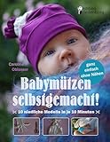  Babymützen selbstgemacht! 10 niedliche Modelle in je 10 Minuten, ganz einfach ohne Nähen