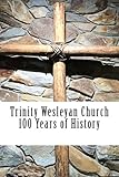 Trinity Wesleyan Church: 100 Years of History