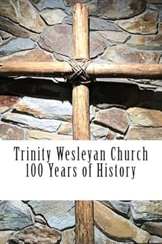 Paperback Trinity Wesleyan Church: 100 Years of History Book