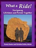  What a Ride! - Navigating Lifetimes and Portals Together (English Edition)