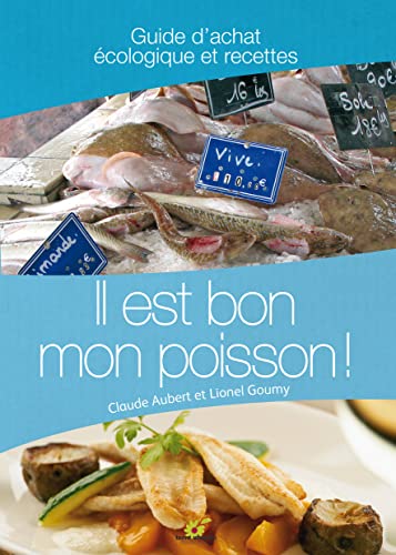 Il est bon mon poisson !: Guide d'achat et recettes