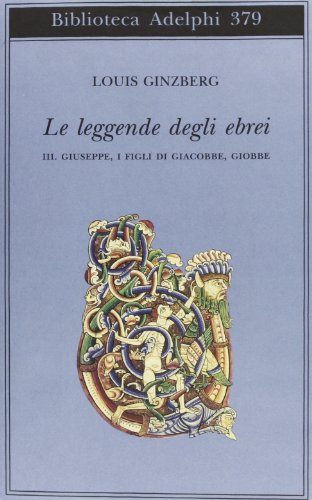 Le Leggende Degli Ebrei. Vol. 3: Giuseppe i Figli Di Giacobbe Giobbe