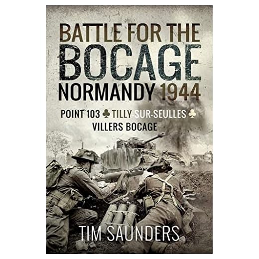 Battle for the Bocage, Normandy 1944: The Fight for Point 103, Tilly-Sur-Seulles and Vilers Bocage