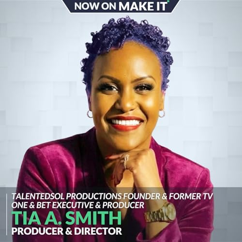 426 - Tia A. Smith - Veteran TV and Film Producer - Why She Almost Quit After 4 Days in New York, How to Create Your Own Path in the Film Business, and Why Pre-Production is Everything