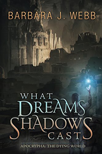 What Dreams Shadows Cast (Apocrypha: The Dying World Book 2) (English Edition)