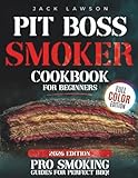 Pit Boss Smoker Cookbook for Beginners: The Complete Guide to Effortless Grilling and Smoking with Easy-to-Follow Recipes, Pellet Pairing Tips, and Time-Saving Techniques for Flawless BBQ Every Time