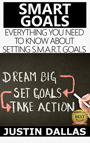 Smart Goals: Everything You Need to Know About Setting S.M.A.R.T. Goals (Dream Big, Set Goals, Take Action) image 2
