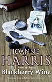  Blackberry Wine: from Joanne Harris, the bestselling author of Chocolat, comes a tantalising, sensuous and magical novel which takes us back to the charming French village of Lansquenet