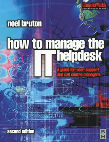 How to Manage the IT Help Desk: A Guide for User Support and Call Centre Managers (Computer Weekly Professional Series) How to Manage the IT Help Desk: A Guide for User Support and Call Centre Managers (Computer Weekly Professional Series)