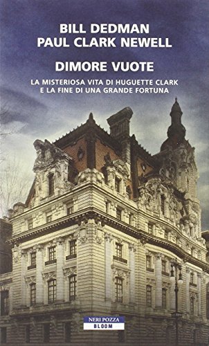 Dimore vuote. La misteriosa vita di Huguette Clark e la fine di una grande fortuna Dimore vuote. La misteriosa vita di Huguette Clark e la fine di una grande fortuna