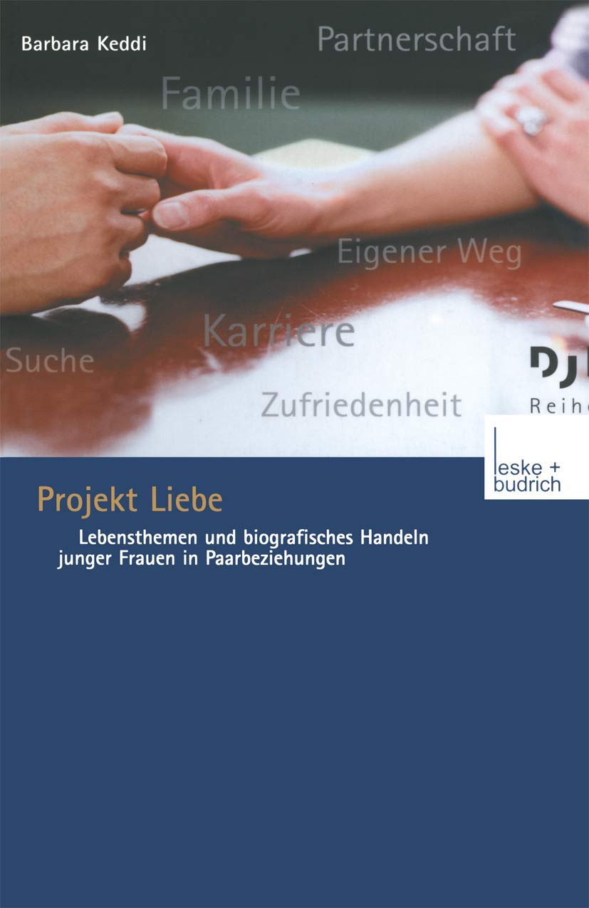 Projekt Liebe: Lebensthemen und biografisches Handeln junger Frauen in Paarbeziehungen (DJI - Reihe, 15) (German Edition)