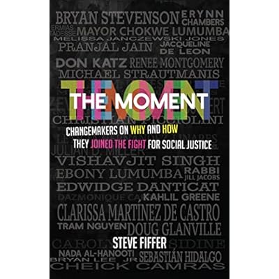 The Moment: Changemakers on Why and How They Joined the Fight for Social Justice