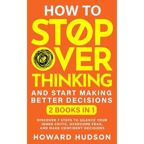 How To Stop Overthinking And Start Making Better Decisions by Howard Hudson episode artwork
