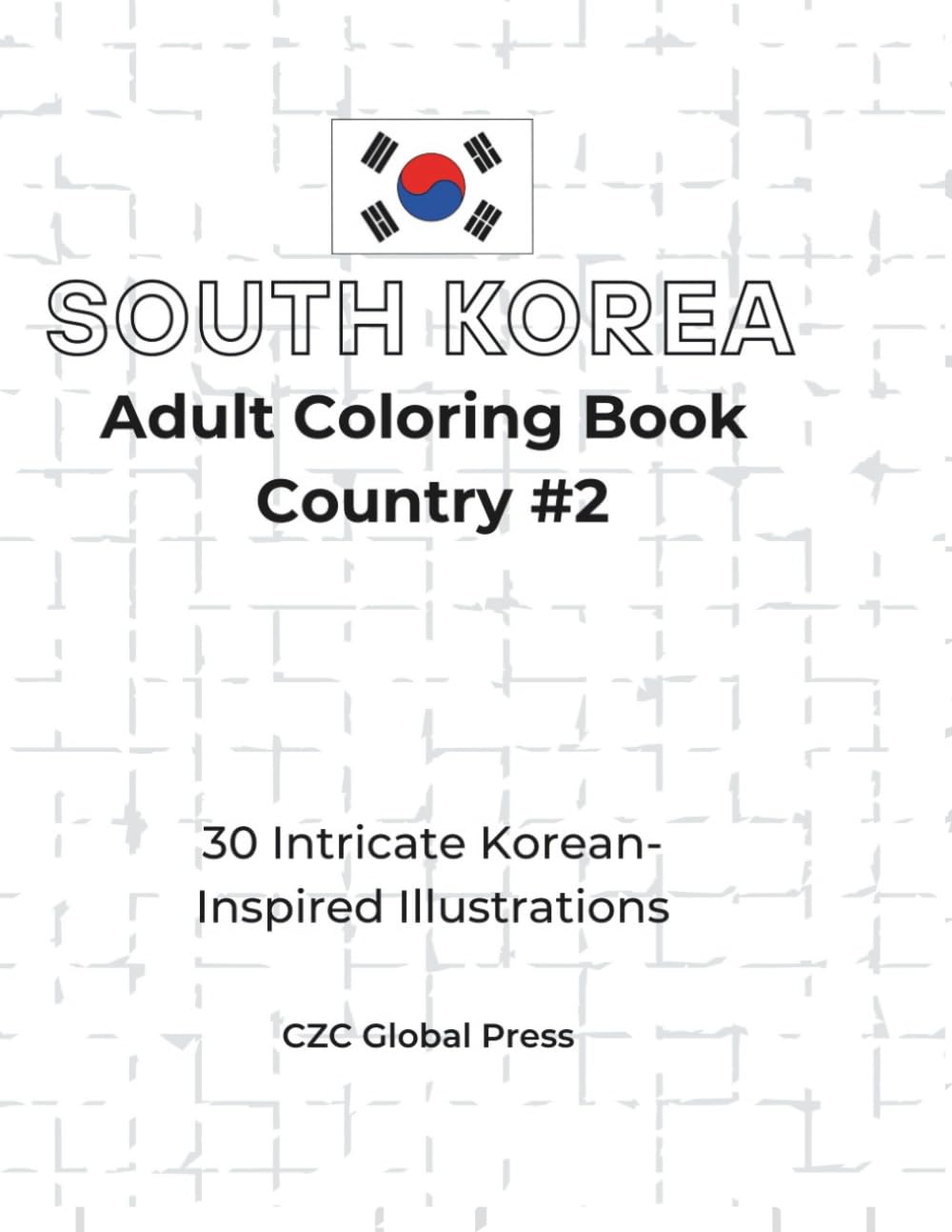South Korea Coloring Book – Adult Edition: 30 Detailed Illustrations Inspired by Korean Culture and Landmarks (Global Coloring Passport – Adult edition)