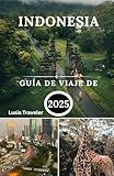 Indonesia Guía De Viaje De 2025: Descubra las hermosas costas, las islas tropicales, la naturaleza, los parques nacionales y las actividades acuáticas del país del sol naciente.