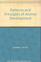 Patterns and principles of animal development [by] John W. Saunders, Jr. 0024063401 Book Cover