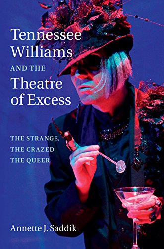 Tennessee Williams and the Theatre of Excess: The Strange, the Crazed, the Queer      Kindle Edition