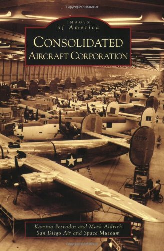 Consolidated Aircraft Corporation (Images of America: California)