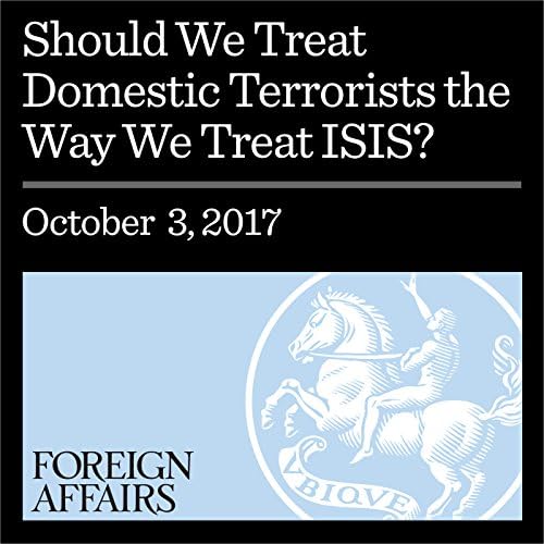 Should We Treat Domestic Terrorists the Way We Treat ISIS? - Daniel Byman
