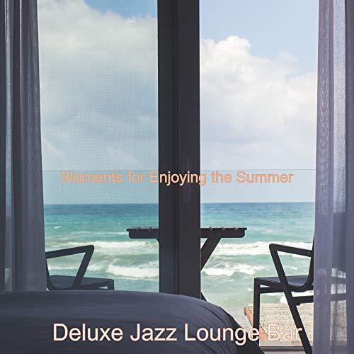 Play Moments for Enjoying the Summer by Deluxe Jazz Lounge Bar on ...