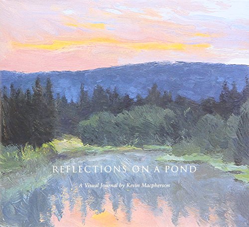Reflections on a Pond : A Visual Journal by Kevin Macpherson