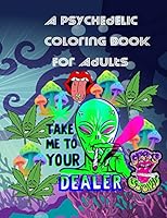 A Psychedelic Coloring Book For Adults: relaxing and fun coloring book for stoners and high minded adults B089M1KRTZ Book Cover
