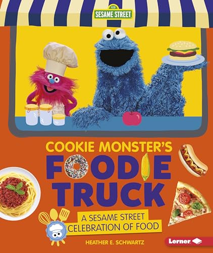 Cookie Monster's Foodie Truck: A Sesame Street ® Celebration of