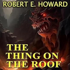 The Thing on the Roof Audiolibro Por Robert E. Howard arte de portada