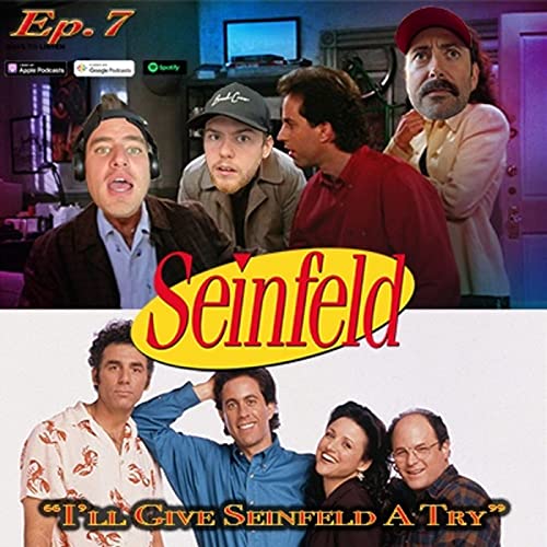 Episode #7 - I'll Give Seinfeld A Try cover art