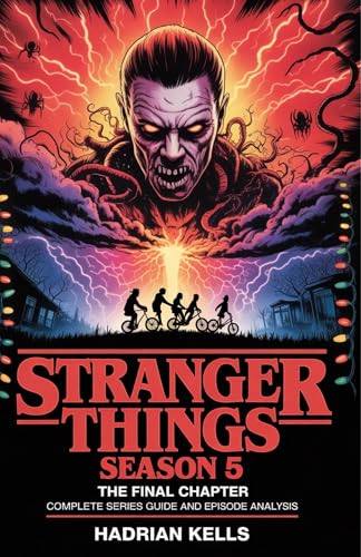 Stranger Things Season 5: The Final Chapter Complete Series Guide and Episode Analysis