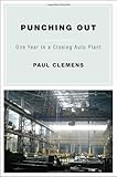  Punching Out: One Year in a Closing Auto Plant by Paul Clemens (18-Jan-2011) Hardcover