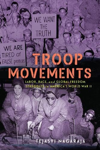 Troop Movements: Labor, Race, and Global Freedom Struggles in America’s World War II (Power, Politics, and the World)