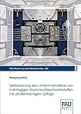  Verbesserung des Umformverhaltens von mehrlagigen Aluminiumblechwerkstoffen mit ultrafeinkörnigem Gefüge (FAU Studien aus dem Maschinenbau)