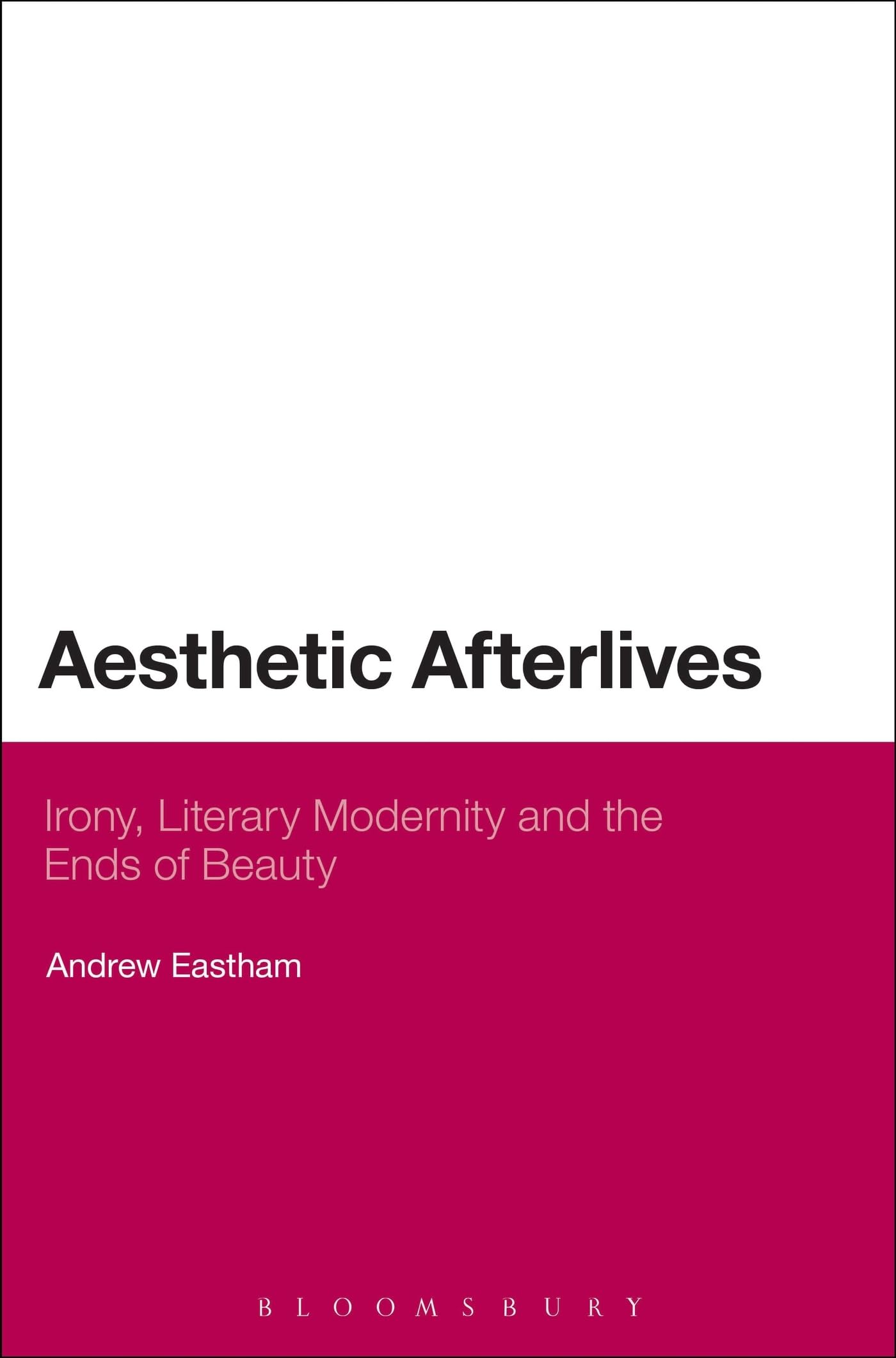 Aesthetic Afterlives: Irony, Literary Modernity And The Ends Of