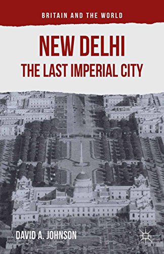New Delhi: The Last Imperial City (Britain and the World) (English Edition)